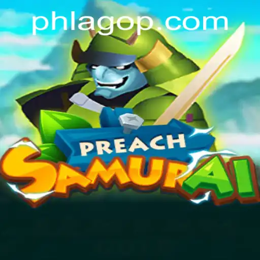 Discover the Thrilling World of PreachSamurai: Mastering the Art of PHLAGO